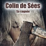 Mon roman Colin de Sées (Sa cognée)